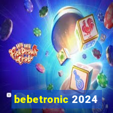 bebetronic 2024